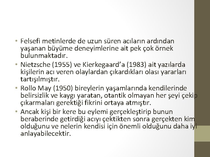  • Felsefi metinlerde de uzun süren acıların ardından yaşanan büyüme deneyimlerine ait pek