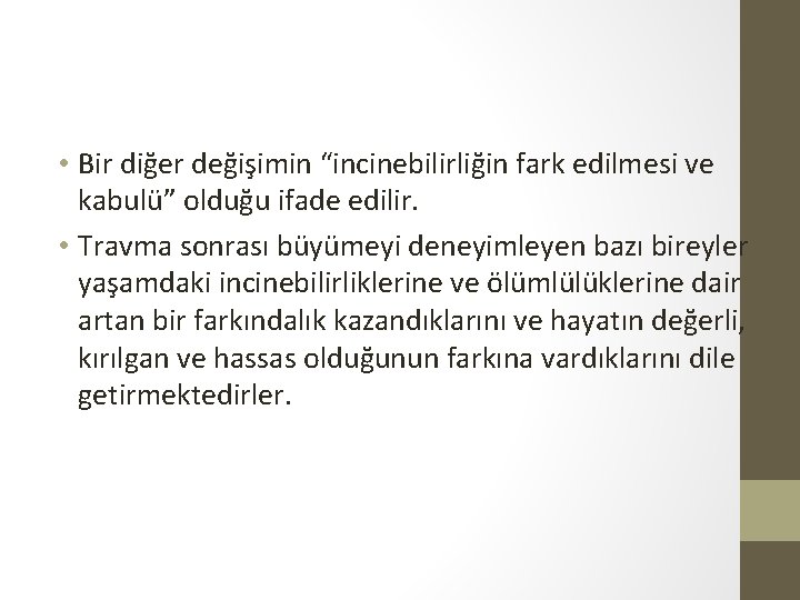  • Bir diğer değişimin “incinebilirliğin fark edilmesi ve kabulü” olduğu ifade edilir. •