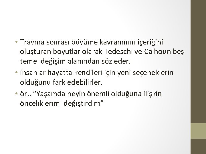  • Travma sonrası büyüme kavramının içeriğini oluşturan boyutlar olarak Tedeschi ve Calhoun beş