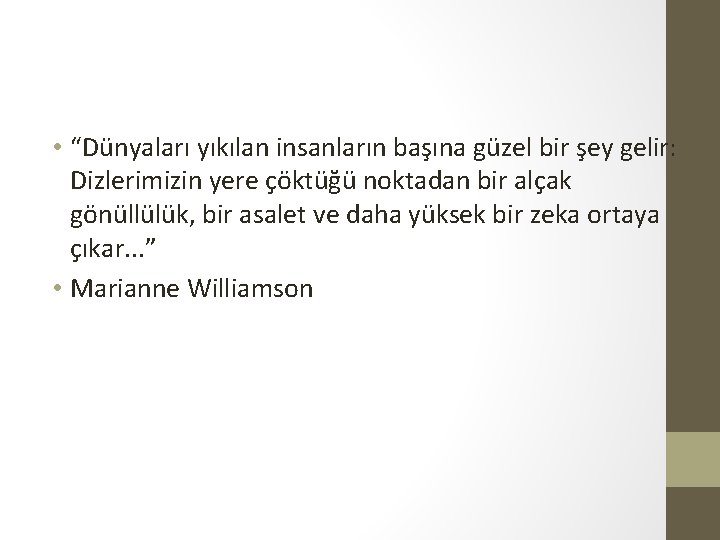  • “Dünyaları yıkılan insanların başına güzel bir şey gelir: Dizlerimizin yere çöktüğü noktadan