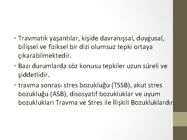  • Travmatik yaşantılar, kişide davranışsal, duygusal, bilişsel ve fiziksel bir dizi olumsuz tepki