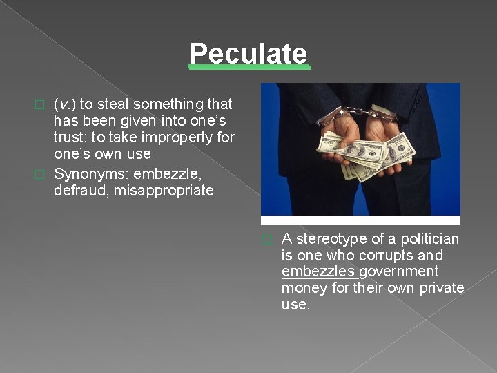 Peculate (v. ) to steal something that has been given into one’s trust; to