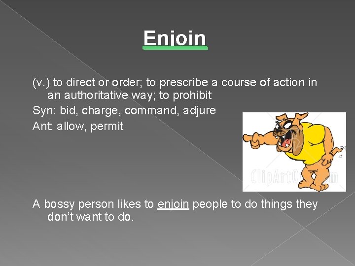 Enjoin (v. ) to direct or order; to prescribe a course of action in