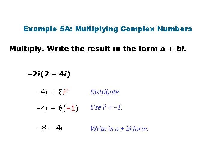 Example 5 A: Multiplying Complex Numbers Multiply. Write the result in the form a Example 5 A: Multiplying Complex Numbers Multiply. Write the result in the form a