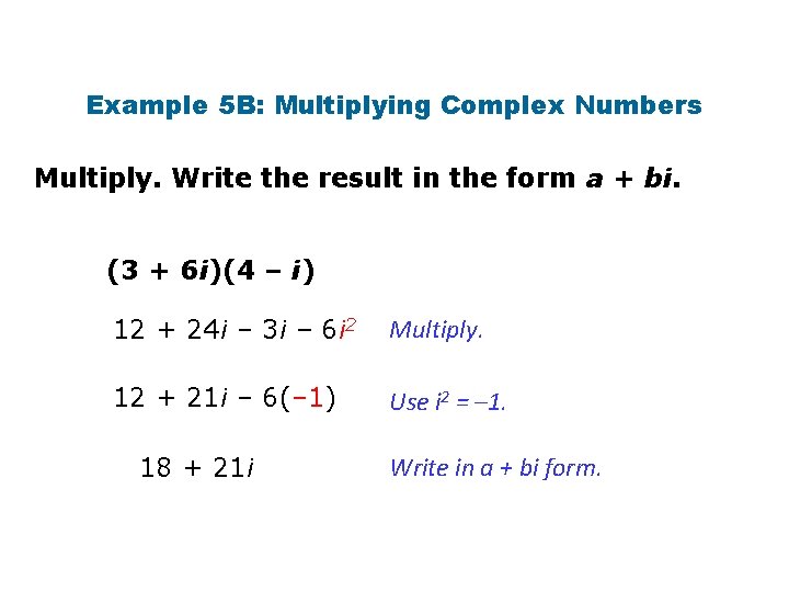 Example 5 B: Multiplying Complex Numbers Multiply. Write the result in the form a Example 5 B: Multiplying Complex Numbers Multiply. Write the result in the form a