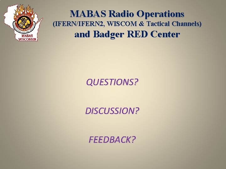 MABAS Radio Operations (IFERN/IFERN 2, WISCOM & Tactical Channels) and Badger RED Center QUESTIONS?