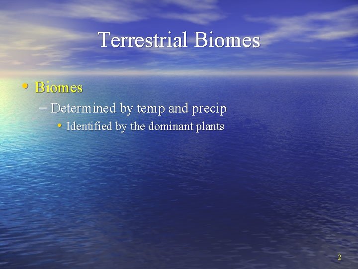 Terrestrial Biomes • Biomes – Determined by temp and precip • Identified by the