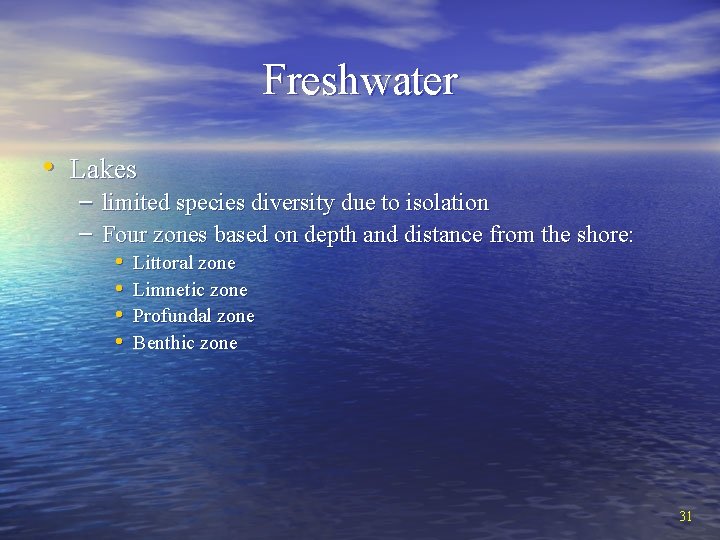 Freshwater • Lakes – limited species diversity due to isolation – Four zones based