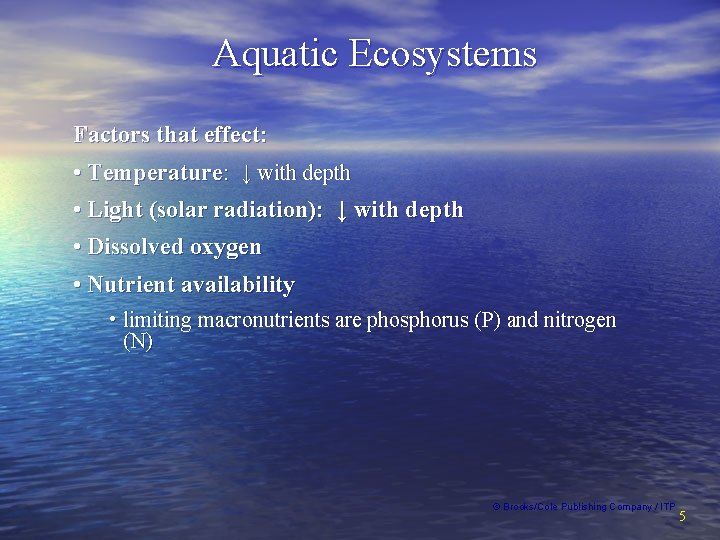Aquatic Ecosystems Factors that effect: • Temperature: ↓ with depth • Light (solar radiation):
