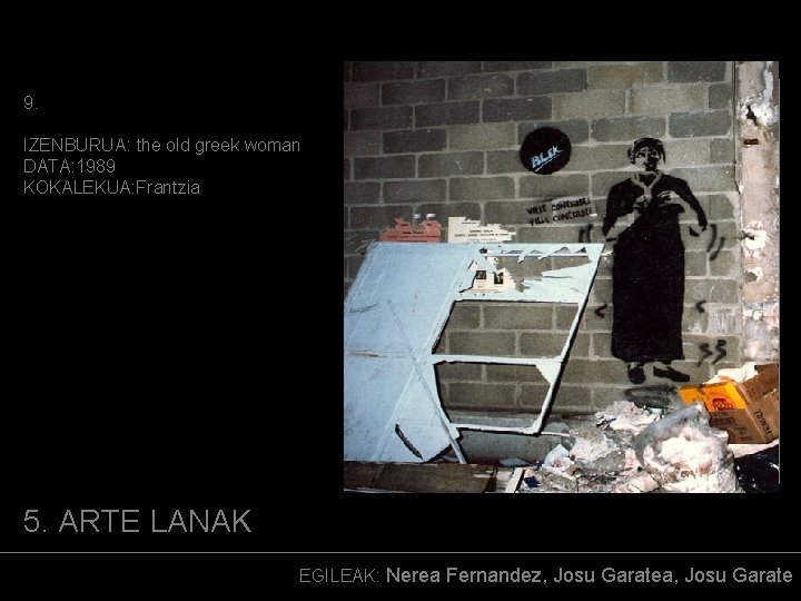 9. IZENBURUA: the old greek woman DATA: 1989 KOKALEKUA: Frantzia (ARGAZKIA) 5. ARTE LANAK