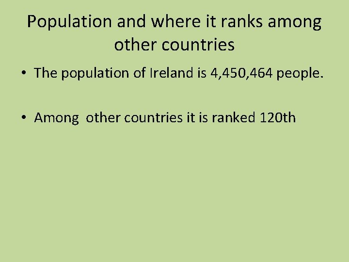 Population and where it ranks among other countries • The population of Ireland is