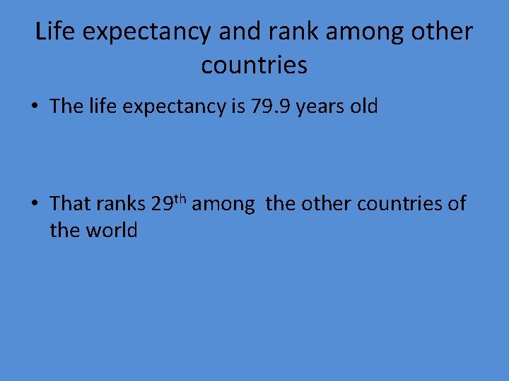 Life expectancy and rank among other countries • The life expectancy is 79. 9