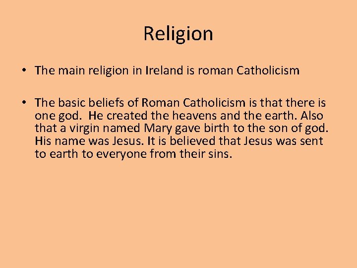 Religion • The main religion in Ireland is roman Catholicism • The basic beliefs