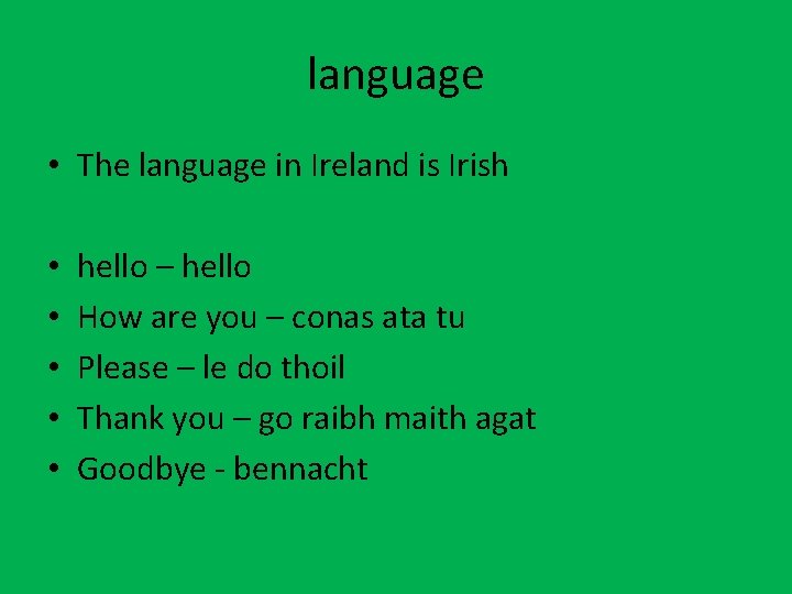 language • The language in Ireland is Irish • • • hello – hello