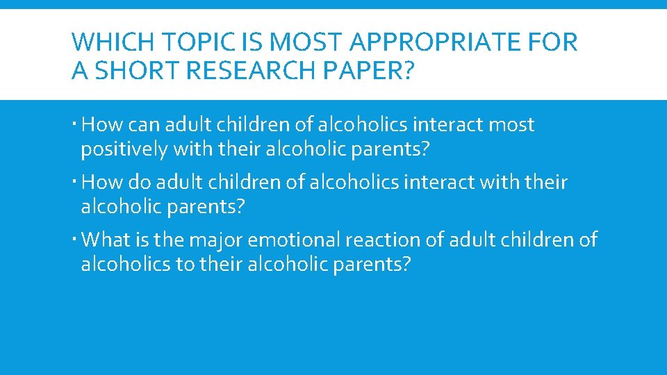 WHICH TOPIC IS MOST APPROPRIATE FOR A SHORT RESEARCH PAPER? How can adult children