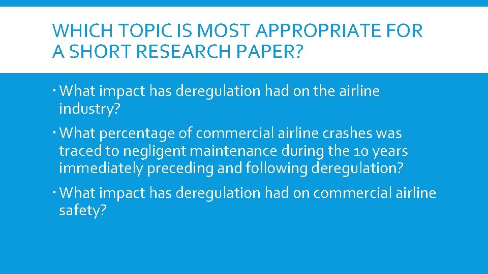 WHICH TOPIC IS MOST APPROPRIATE FOR A SHORT RESEARCH PAPER? What impact has deregulation