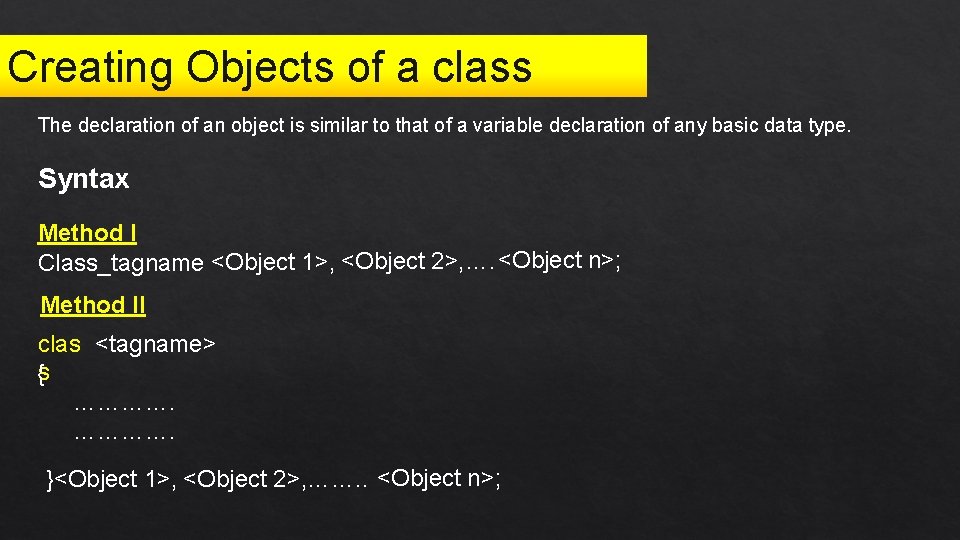 Creating Objects of a class The declaration of an object is similar to that