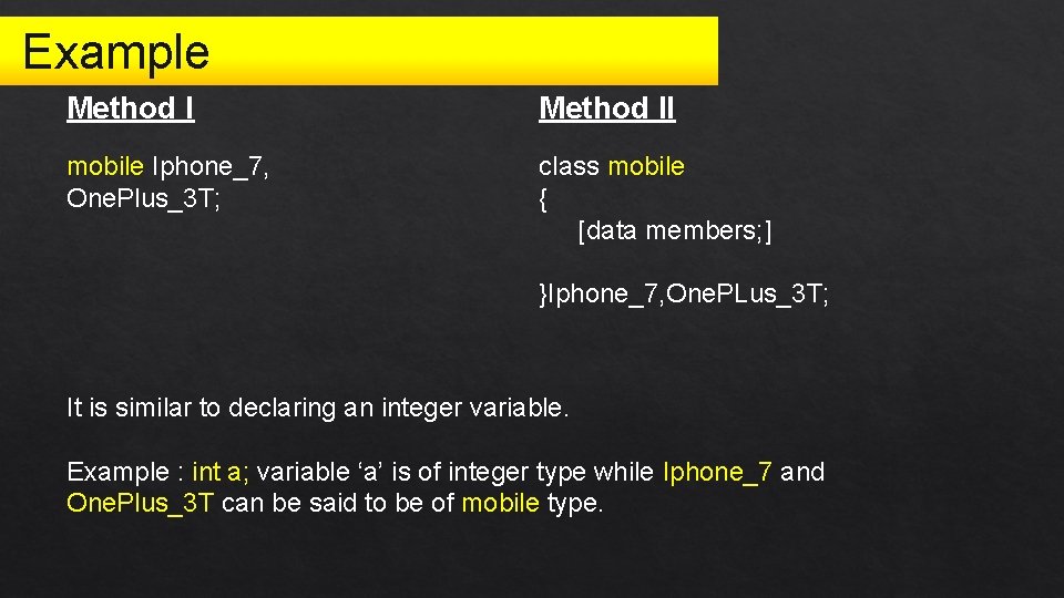 Example Method II mobile Iphone_7, One. Plus_3 T; class mobile { [data members; ]