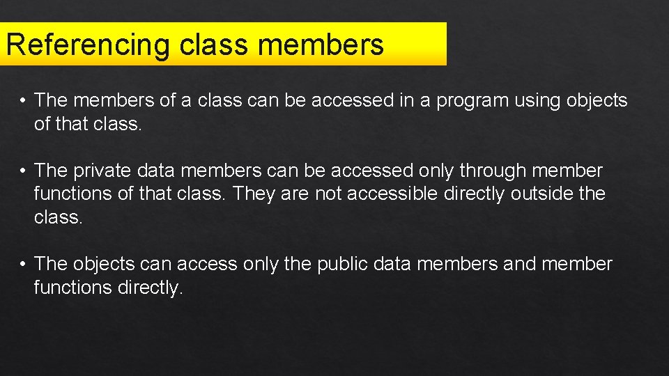 Referencing class members • The members of a class can be accessed in a