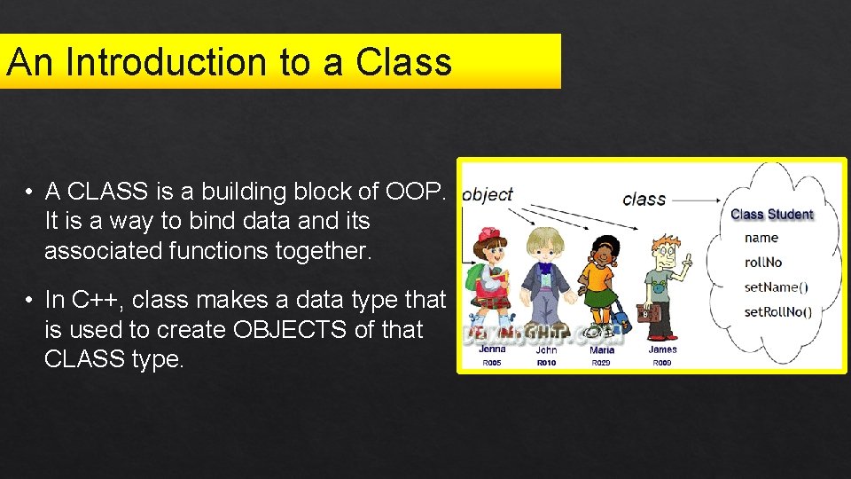 An Introduction to a Class • A CLASS is a building block of OOP.