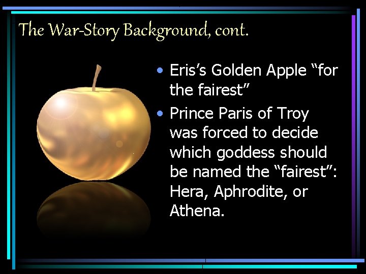 The War-Story Background, cont. • Eris’s Golden Apple “for the fairest” • Prince Paris