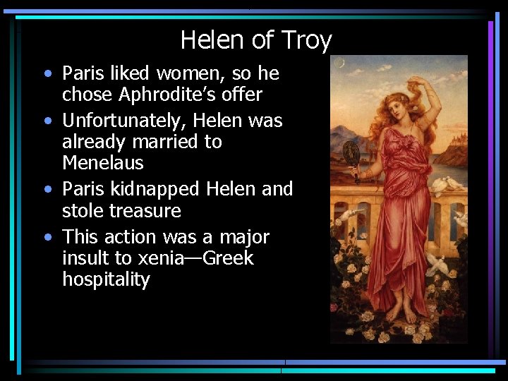 Helen of Troy • Paris liked women, so he chose Aphrodite’s offer • Unfortunately,