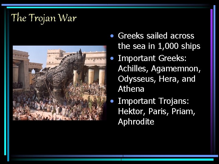 The Trojan War • Greeks sailed across the sea in 1, 000 ships •