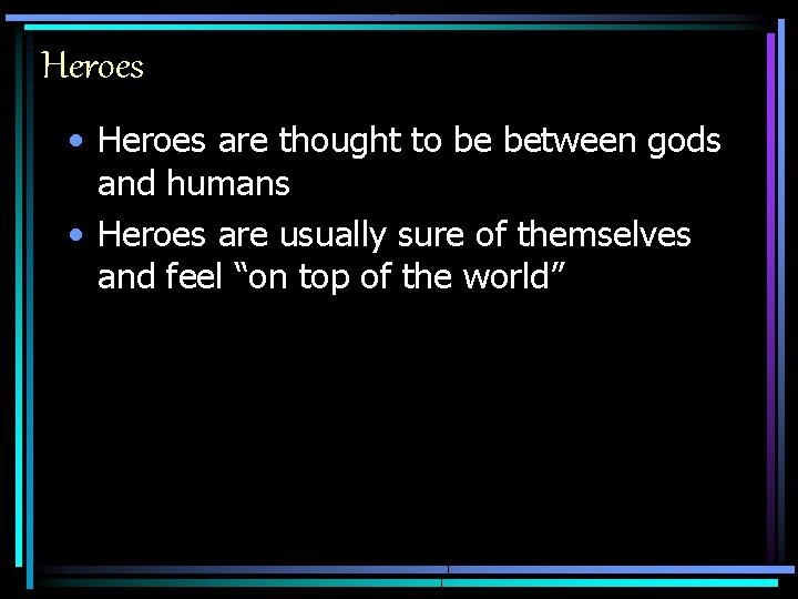 Heroes • Heroes are thought to be between gods and humans • Heroes are