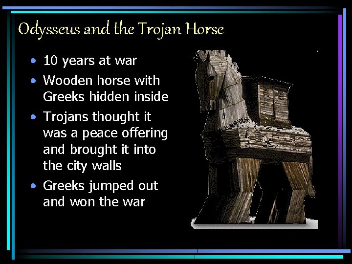 Odysseus and the Trojan Horse • 10 years at war • Wooden horse with