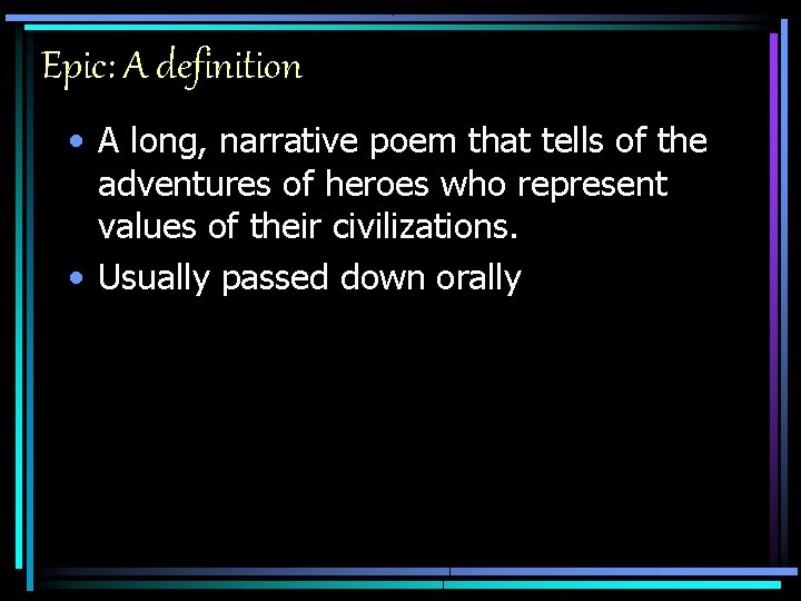 Epic: A definition • A long, narrative poem that tells of the adventures of