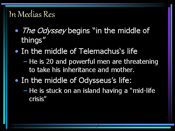 In Medias Res • The Odyssey begins “in the middle of things” • In