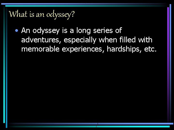 What is an odyssey? • An odyssey is a long series of adventures, especially