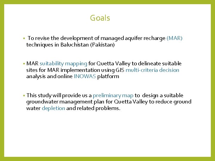 Goals • To revise the development of managed aquifer recharge (MAR) techniques in Baluchistan