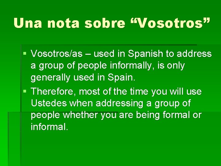 Una nota sobre “Vosotros” § Vosotros/as – used in Spanish to address a group