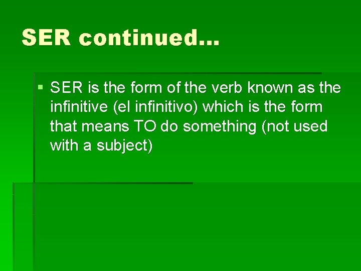 SER continued… § SER is the form of the verb known as the infinitive