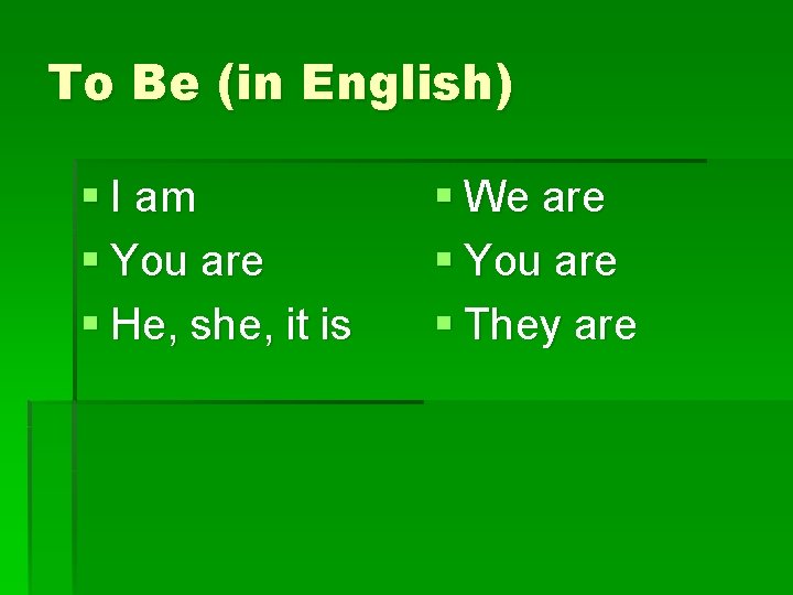 To Be (in English) § I am § You are § He, she, it
