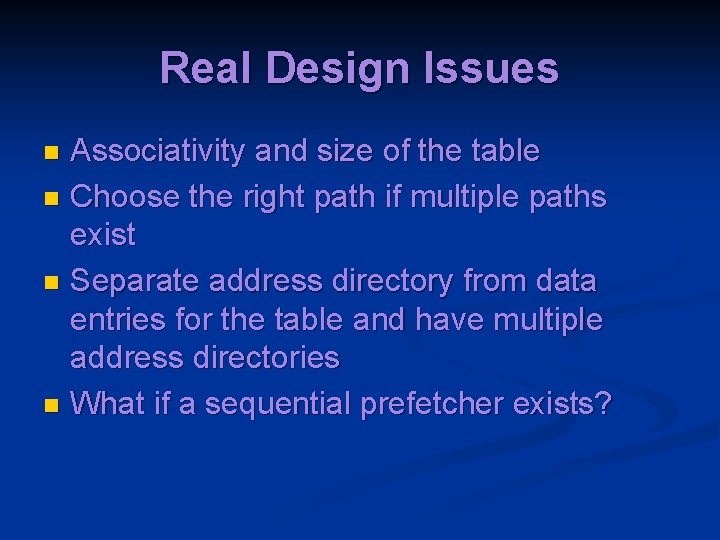 Real Design Issues Associativity and size of the table n Choose the right path