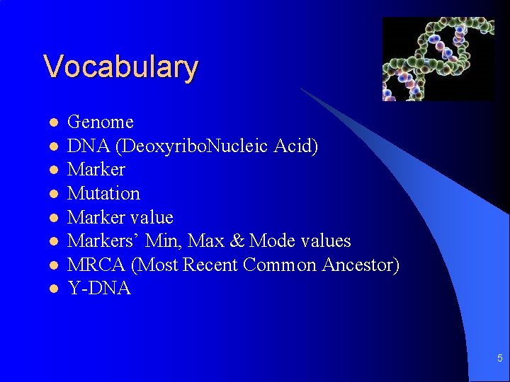 Vocabulary l l l l Genome DNA (Deoxyribo. Nucleic Acid) Marker Mutation Marker value