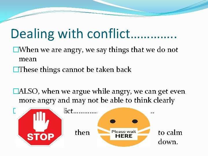 Dealing with conflict…………. . �When we are angry, we say things that we do