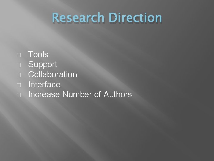 Research Direction � � � Tools Support Collaboration Interface Increase Number of Authors 