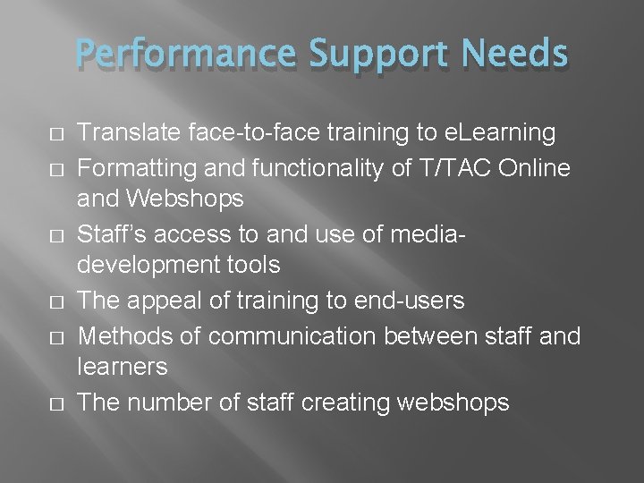 Performance Support Needs � � � Translate face-to-face training to e. Learning Formatting and