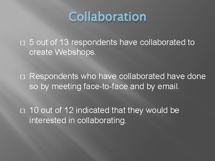 Collaboration � 5 out of 13 respondents have collaborated to create Webshops. � Respondents