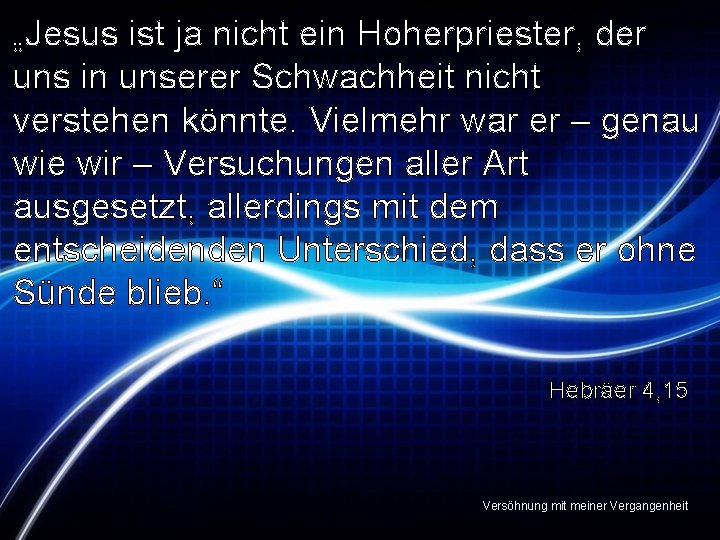 „Jesus ist ja nicht ein Hoherpriester, der uns in unserer Schwachheit nicht verstehen könnte.