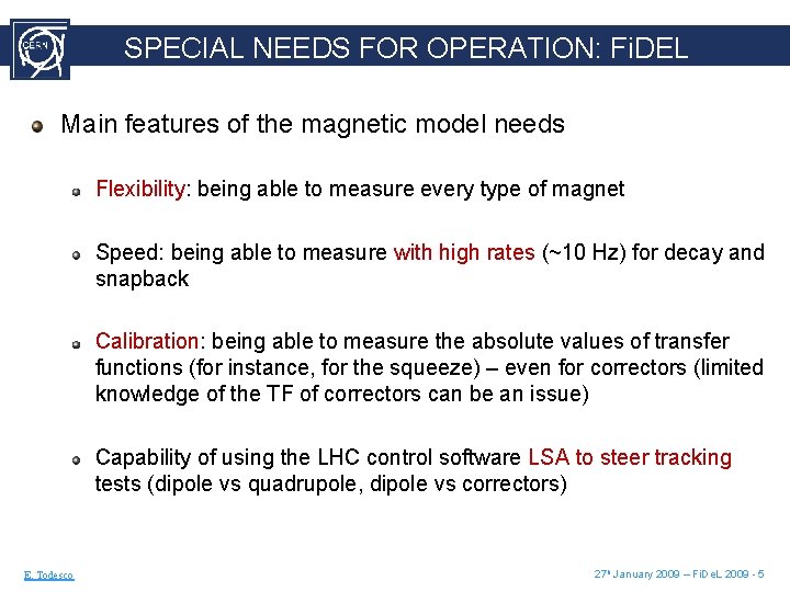 SPECIAL NEEDS FOR OPERATION: Fi. DEL Main features of the magnetic model needs Flexibility: