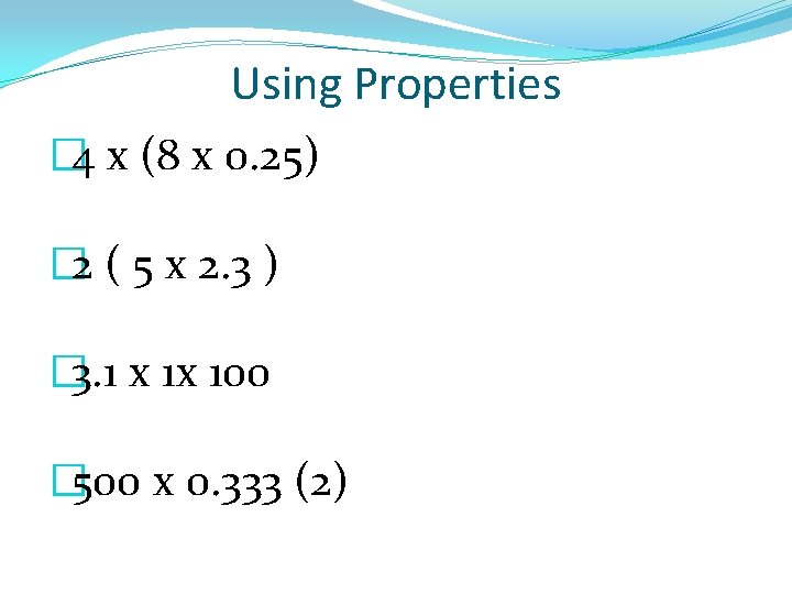 Using Properties � 4 x (8 x 0. 25) � 2 ( 5 x
