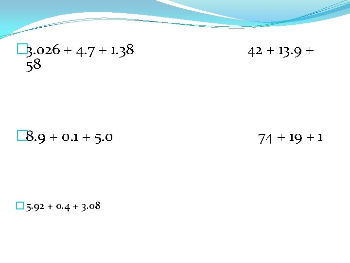 � 3. 026 + 4. 7 + 1. 38 58 � 8. 9 +