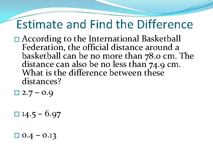 Estimate and Find the Difference � According to the International Basketball Federation, the official