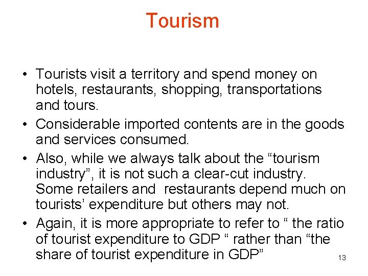 Tourism • Tourists visit a territory and spend money on hotels, restaurants, shopping, transportations