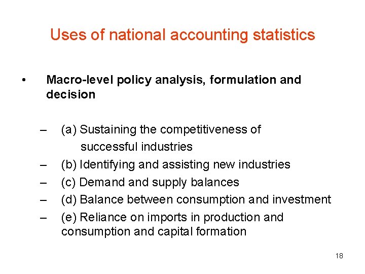 Uses of national accounting statistics • Macro-level policy analysis, formulation and decision – –