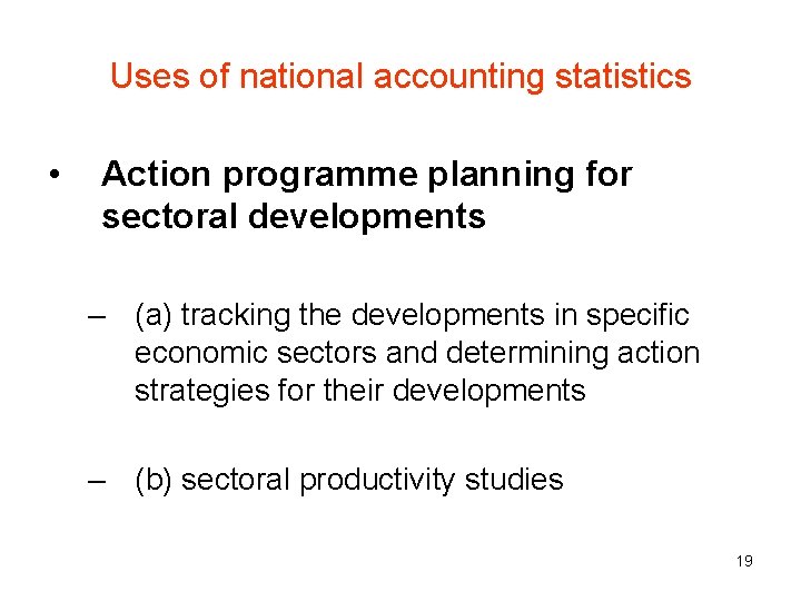 Uses of national accounting statistics • Action programme planning for sectoral developments – (a)